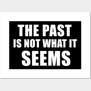 The Past Is Not What It Seems Posters and Art